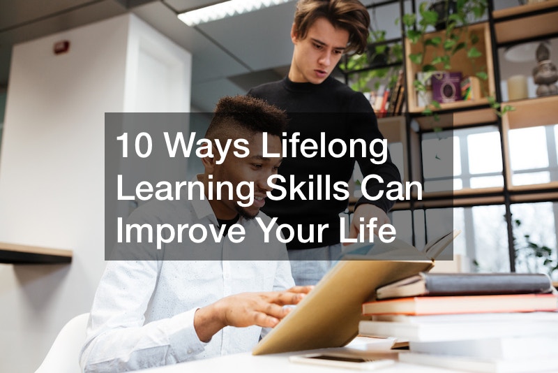 10 Ways Lifelong Learning Skills Can Improve Your Life