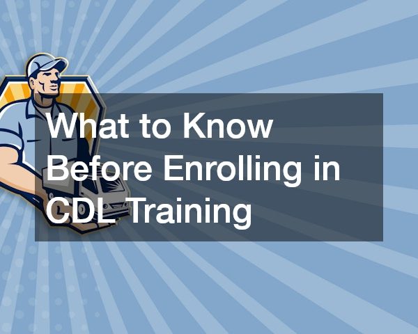 What to Know Before Enrolling in CDL Training